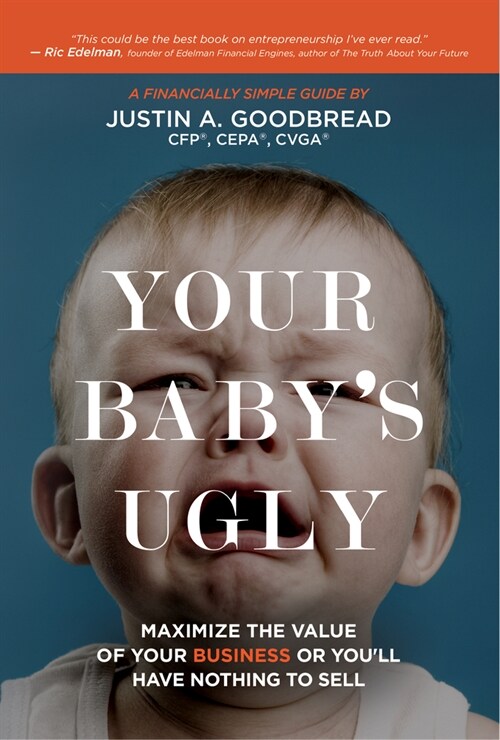 Your Babys Ugly: Maximize the Value of Your Business or Youll Have Nothing to Sell (Hardcover)