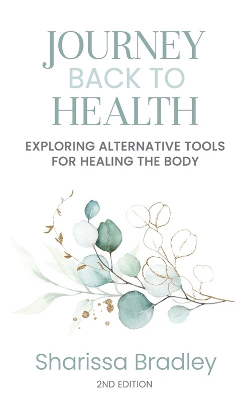 Journey Back to Health: Exploring alternative tools for healing the body (Paperback, 2)