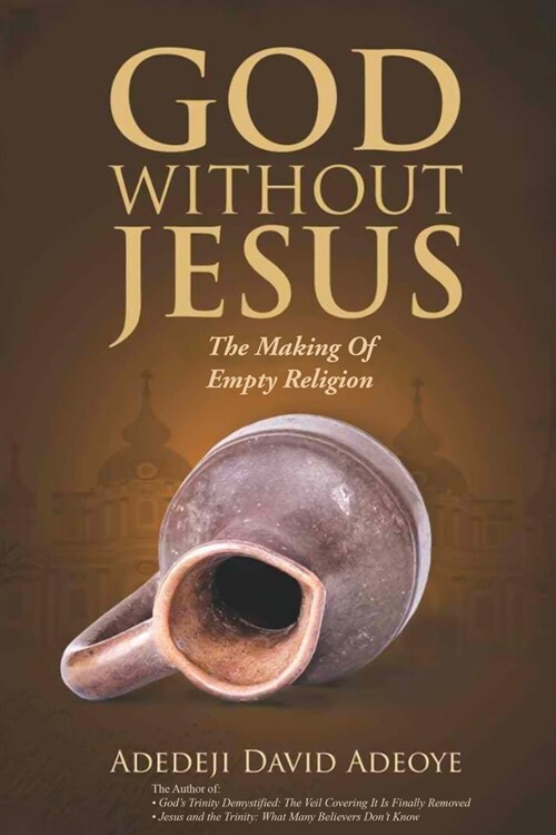 God Without Jesus: The Making of Empty Religion (Paperback)