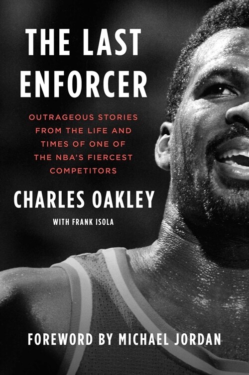 The Last Enforcer: Outrageous Stories from the Life and Times of One of the Nbas Fiercest Competitors (Hardcover)
