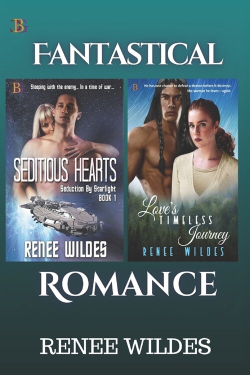 Seditious Hearts and Loves Timeless Journey: Fantastical Romance! (Paperback)