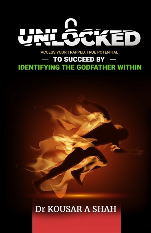 Unlocked: Access Your Trapped, True Potential To Succeed By Identifying The Godfather Within (Paperback)