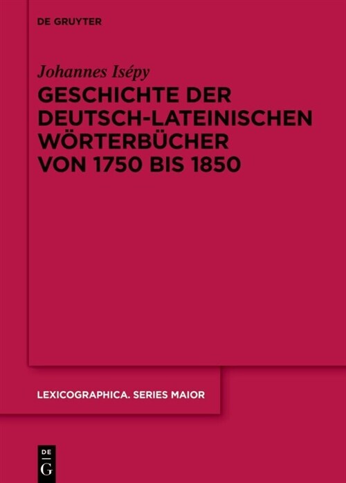 Geschichte Der Deutsch-Lateinischen W?terb?her Von 1750 Bis 1850 (Hardcover)