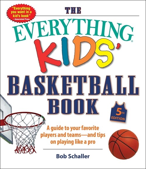 The Everything Kids Basketball Book, 5th Edition: A Guide to Your Favorite Players and Teams--And Tips on Playing Like a Pro (Paperback)