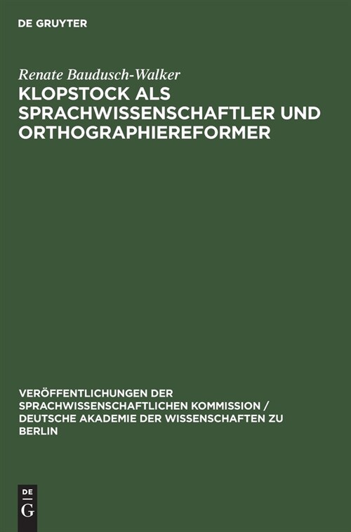 Klopstock ALS Sprachwissenschaftler Und Orthographiereformer: Ein Beitrag Zur Geschichte Der Deutschen Grammatik Im 18. Jahrhundert (Hardcover, Reprint 2021)