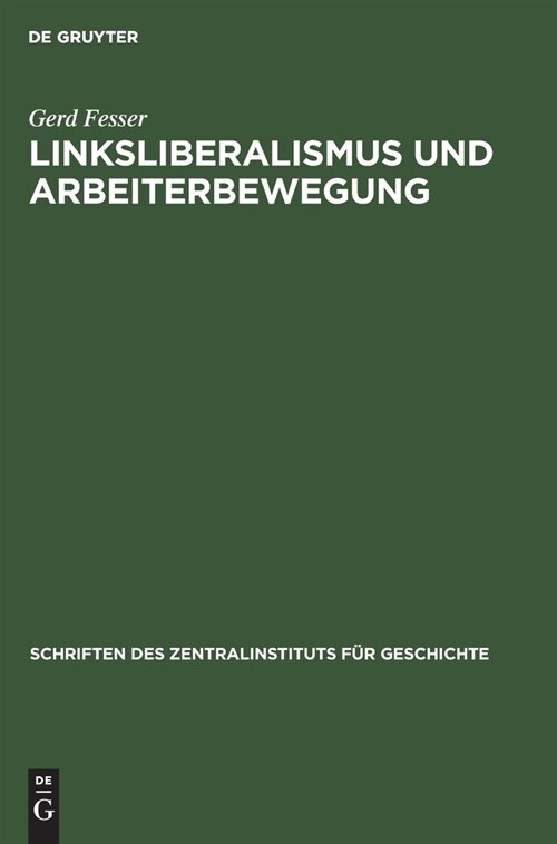 Linksliberalismus Und Arbeiterbewegung: Die Stellung Der Deutschen Fortschrittspartei Zur Arbeiterbewegung, 1861-1866 (Hardcover, Reprint 2021)