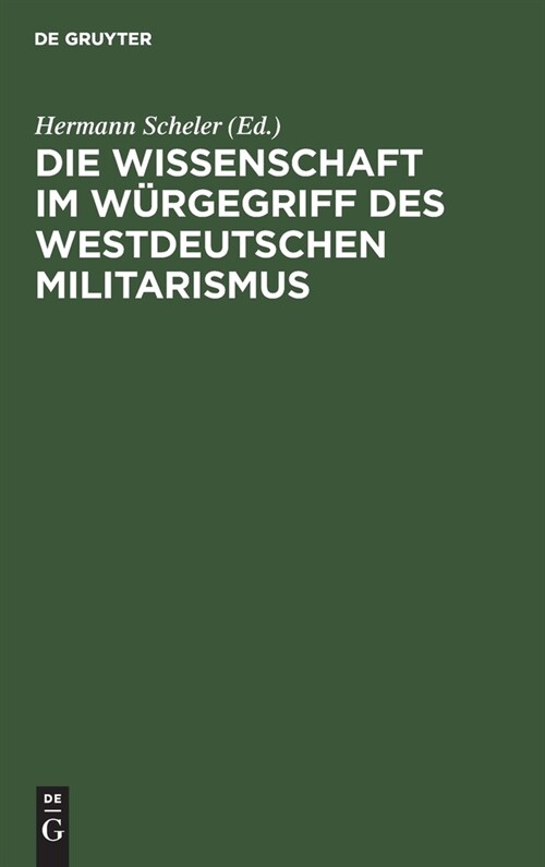 Die Wissenschaft im W?gegriff des Westdeutschen Militarismus (Hardcover, Reprint 2021)