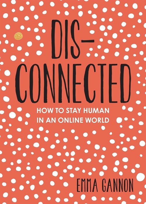 Disconnected: How to Stay Human in an Online World (Paperback)