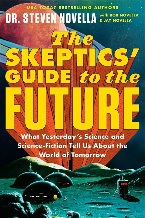 The Skeptics Guide to the Future: What Yesterdays Science and Science Fiction Tell Us about the World of Tomorrow (Hardcover)