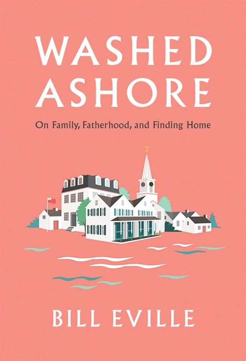 Washed Ashore: Family, Fatherhood, and Finding Home on Marthas Vineyard (Hardcover)