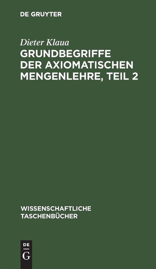 Grundbegriffe Der Axiomatischen Mengenlehre, Teil 2: Einf?rung in Die Axiomatische Mengenlehre II/2 (Hardcover, Reprint 2021)