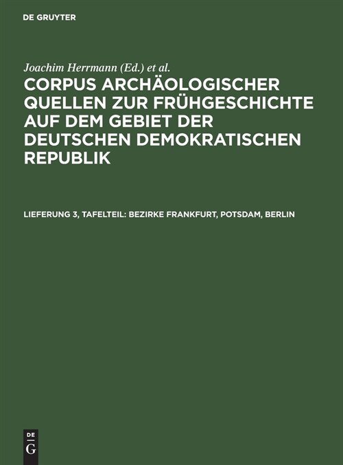 Bezirke Frankfurt, Potsdam, Berlin: Nebst Einem Anhang: Die Arch?logischen Quellen Zur Fr?geschichte Auf Dem Gebiet Von Berlin (West) (Hardcover, Reprint 2021)