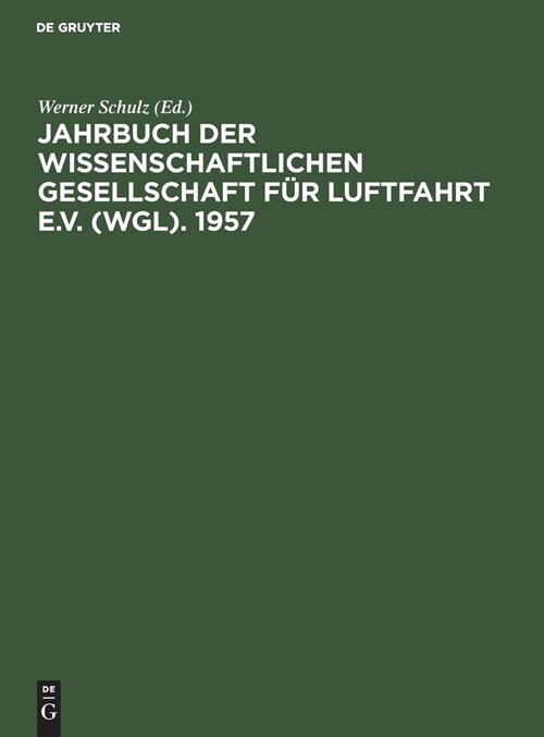 Jahrbuch Der Wissenschaftlichen Gesellschaft F? Luftfahrt E.V. (Wgl). 1957: Essen, 9-12 April 1957 (Hardcover, Reprint 2021)