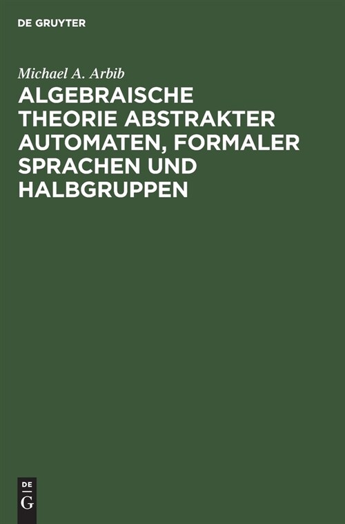 Algebraische Theorie abstrakter Automaten, formaler Sprachen und Halbgruppen (Hardcover, Reprint 2021)