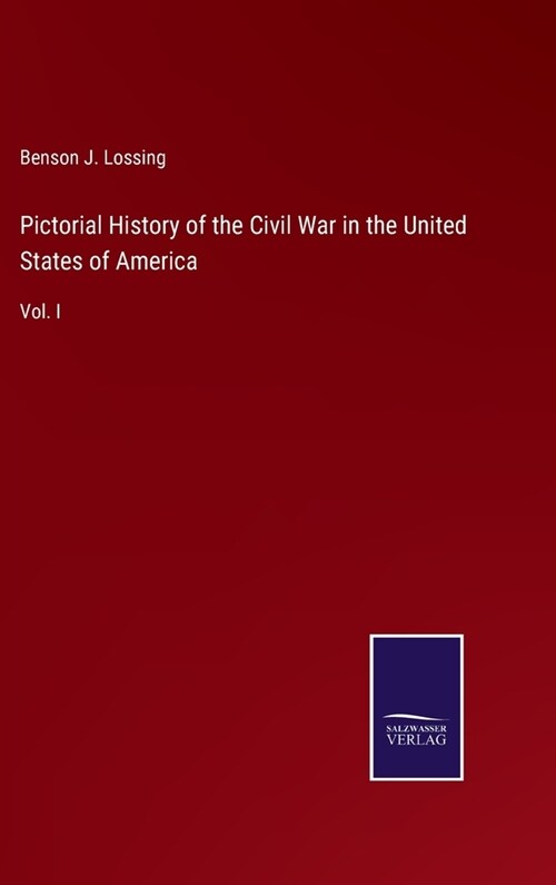 Pictorial History of the Civil War in the United States of America: Vol. I (Hardcover)