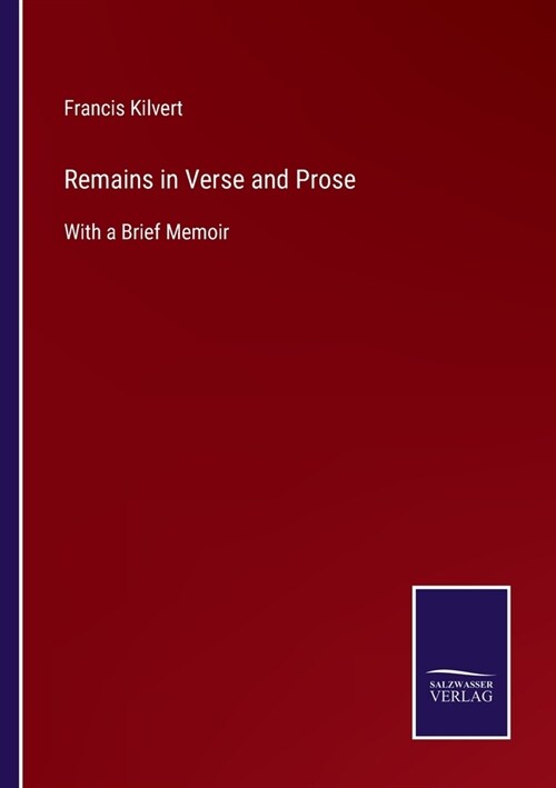 Remains in Verse and Prose: With a Brief Memoir (Paperback)