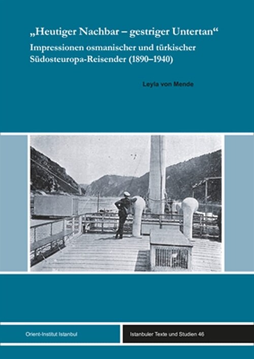 Heutiger Nachbar - Gestriger Untertan: Impressionen Osmanischer Und Turkischer Sudosteuropa-Reisender (1890-1940) (Hardcover)