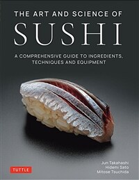 The art and science of sushi : a comprehensive guide to ingredients, techniques and equipment