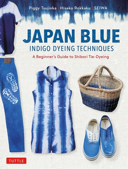 Japan Blue Indigo Dyeing Techniques: A Beginners Guide to Shibori Tie-Dyeing (Paperback)