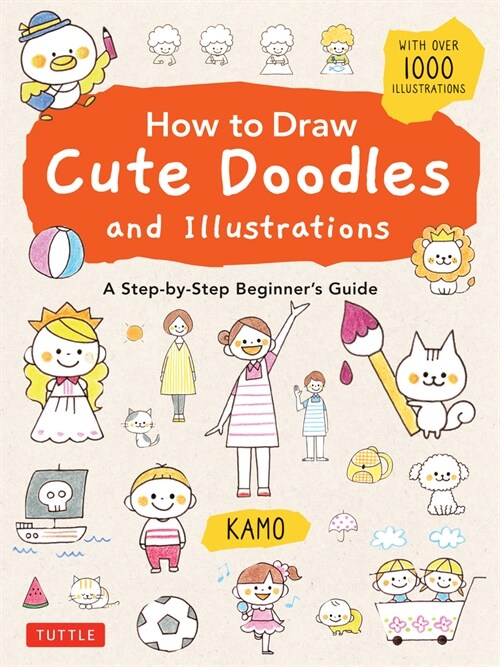 How to Draw Cute Doodles and Illustrations: A Step-By-Step Beginners Guide [With Over 1000 Illustrations] (Paperback)
