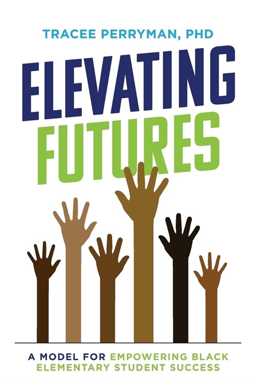 Elevating Futures: A Model for Empowering Black Elementary Student Success (Paperback)
