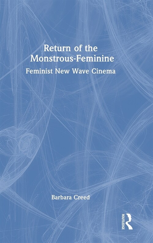 Return of the Monstrous-Feminine : Feminist New Wave Cinema (Hardcover)