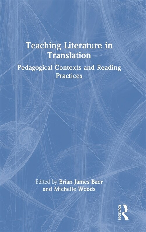 Teaching Literature in Translation : Pedagogical Contexts and Reading Practices (Hardcover)