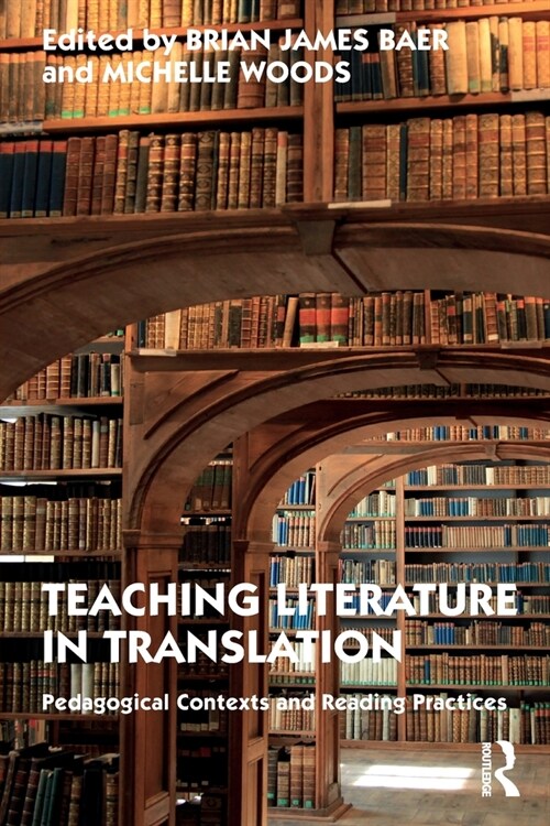 Teaching Literature in Translation : Pedagogical Contexts and Reading Practices (Paperback)
