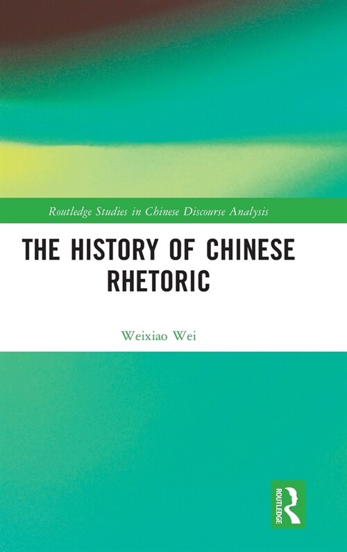 The History of Chinese Rhetoric (Hardcover, 1)