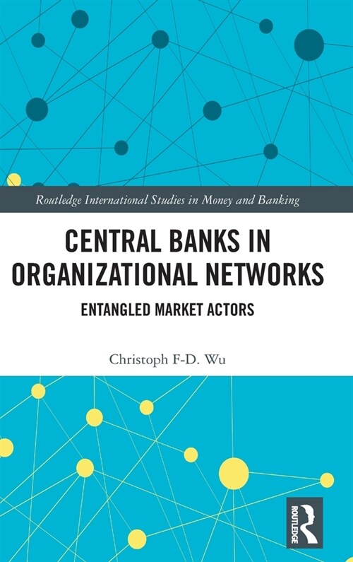 Central Banks in Organizational Networks : Entangled Market Actors (Hardcover)