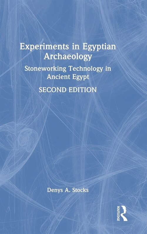 Experiments in Egyptian Archaeology : Stoneworking Technology in Ancient Egypt (Hardcover, 2 ed)