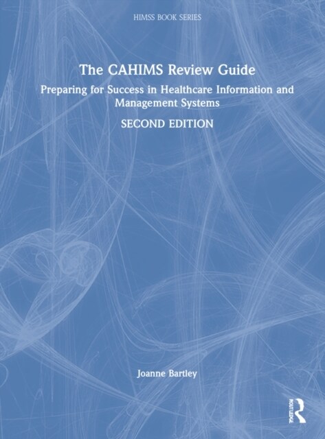 The CAHIMS Review Guide : Preparing for Success in Healthcare Information and Management Systems (Hardcover, 2 ed)