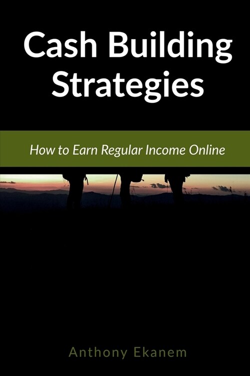 Cash Building Strategies: How to Earn Regular Income Online (Paperback)
