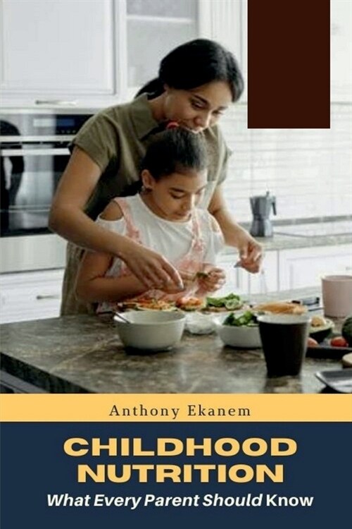 Childhood Nutrition: What Every Parent Should Know (Paperback)