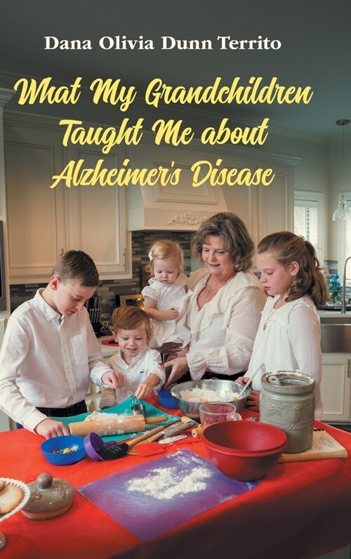 What My Grandchildren Taught Me about Alzheimers Disease (Hardcover)