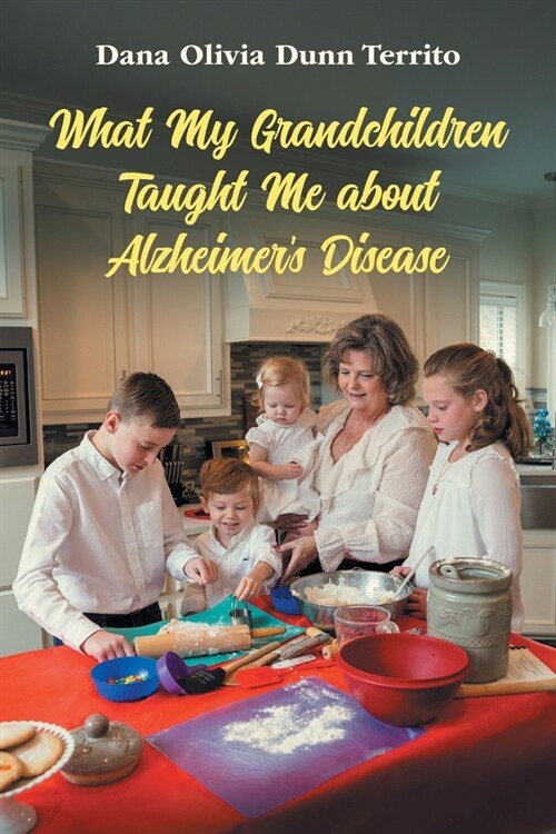 What My Grandchildren Taught Me about Alzheimers Disease (Paperback)