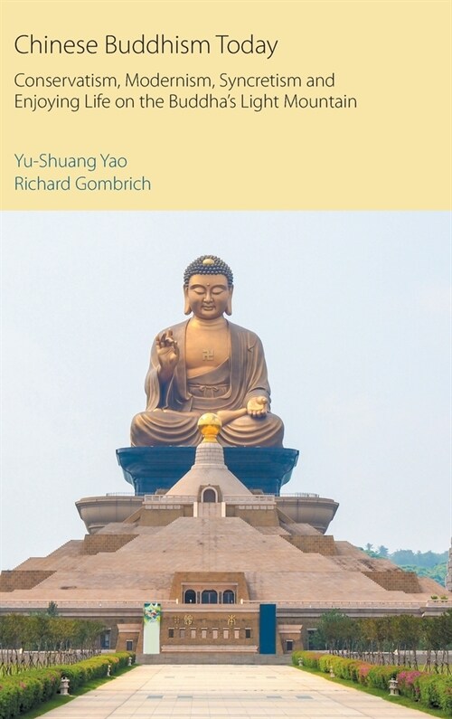 Chinese Buddhism Today : Conservatism, Modernism, Syncretism and Enjoying Life on the Buddhas Light Mountain (Hardcover)