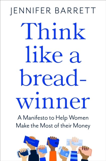 Think Like a Breadwinner : A  Manifesto to Help Women Make the Most of their Money (Paperback)