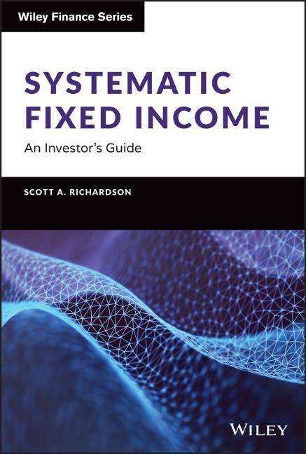 Systematic Fixed Income: An Investors Guide (Hardcover)
