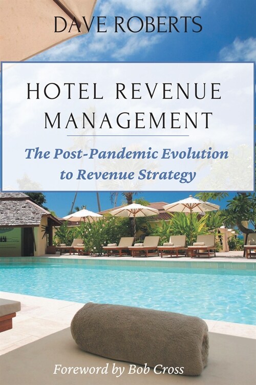 Hotel Revenue Management: The Post-Pandemic Evolution to Revenue Strategy (Paperback)