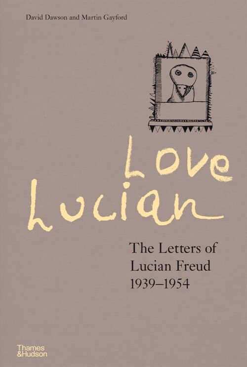 Love Lucian: The Letters of Lucian Freud 1939–1954 – A Times Best Art Book of 2022 (Hardcover)