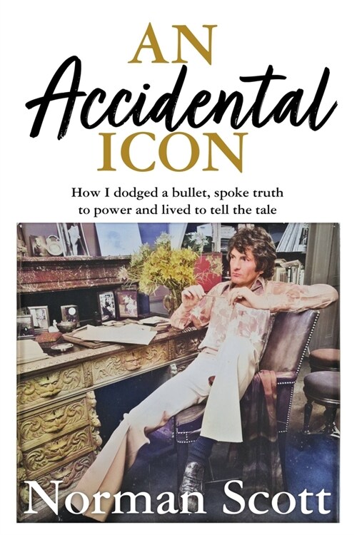 An Accidental Icon : How I dodged a bullet, spoke truth to power and lived to tell the tale (Hardcover)