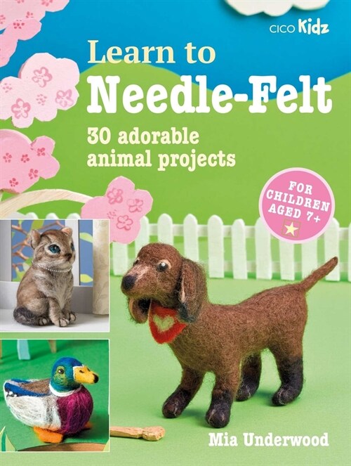 Learn to Needle-Felt : 30 Adorable Animal Projects for Children Aged 7+ (Paperback)