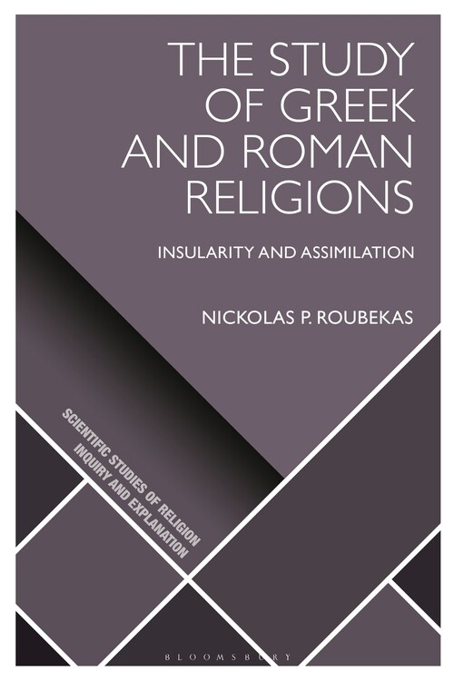 The Study of Greek and Roman Religions : Insularity and Assimilation (Hardcover)