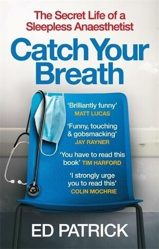 Catch Your Breath : The Secret Life of a Sleepless Anaesthetist (Paperback)