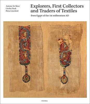 Explorers, First Collectors and Traders of Textiles: From Egypt of the 1st Millennium Ad (Hardcover)