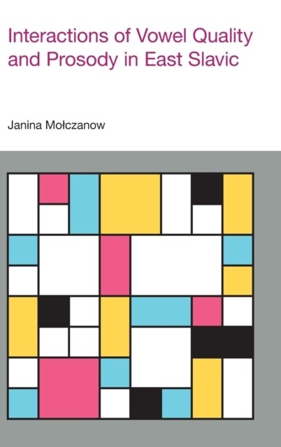 Interactions of Vowel Quality and Prosody in East Slavic (Hardcover)