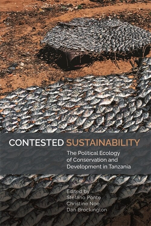 Contested Sustainability : The Political Ecology of Conservation and Development in Tanzania (Paperback)
