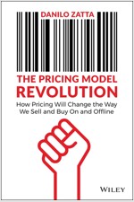 The Pricing Model Revolution: How Pricing Will Change the Way We Sell and Buy on and Offline (Hardcover)