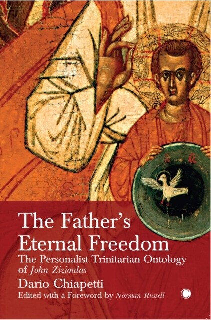 The Fathers Eternal Freedom : The Personalist Trinitarian Ontology of John Zizioulas (Hardcover)